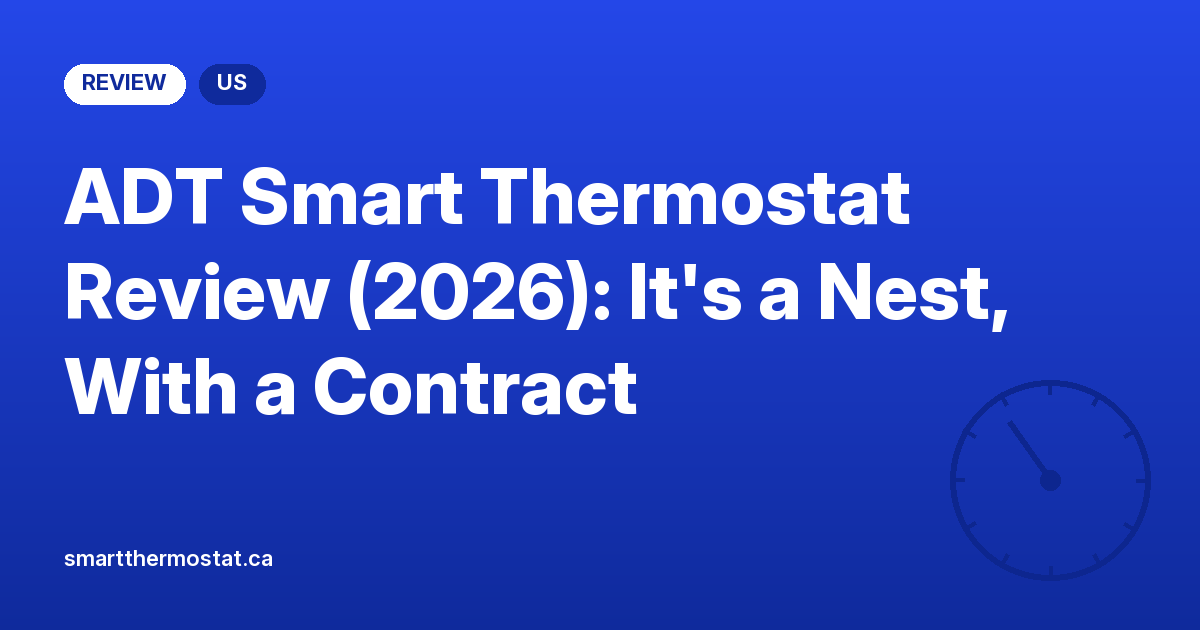 ADT Smart Thermostat Review (2026): It’s a Nest, With a Contract