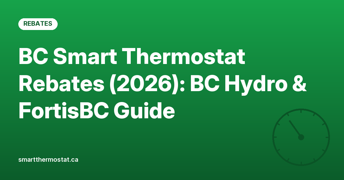 BC Smart Thermostat Rebates (2026): BC Hydro & FortisBC Guide