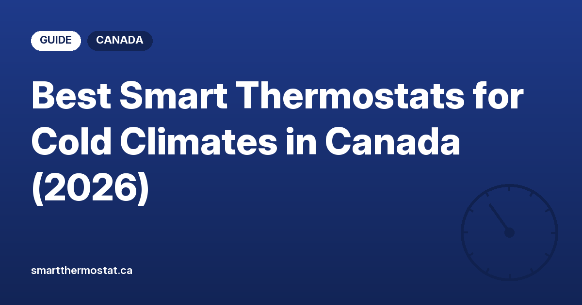 Best Smart Thermostats for Cold Climates in Canada (2026)