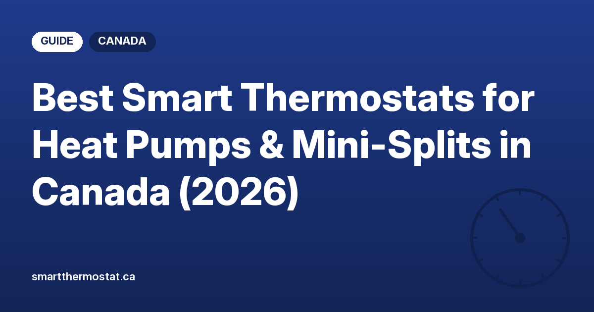 Best Smart Thermostats for Heat Pumps & Mini-Splits in Canada (2026)