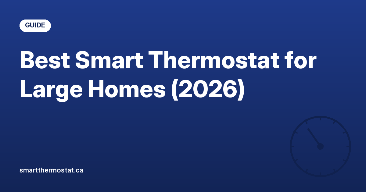Best Smart Thermostat for Large Homes (2026)