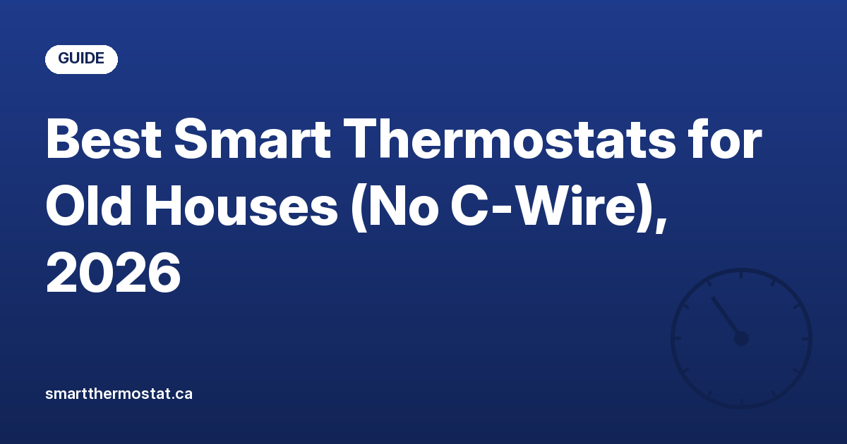 Best Smart Thermostats for Old Houses (No C-Wire), 2026