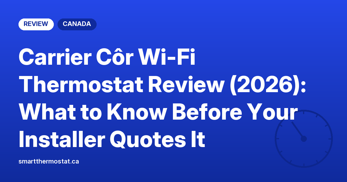 Carrier Côr Wi-Fi Thermostat Review (2026): What to Know Before Your Installer Quotes It