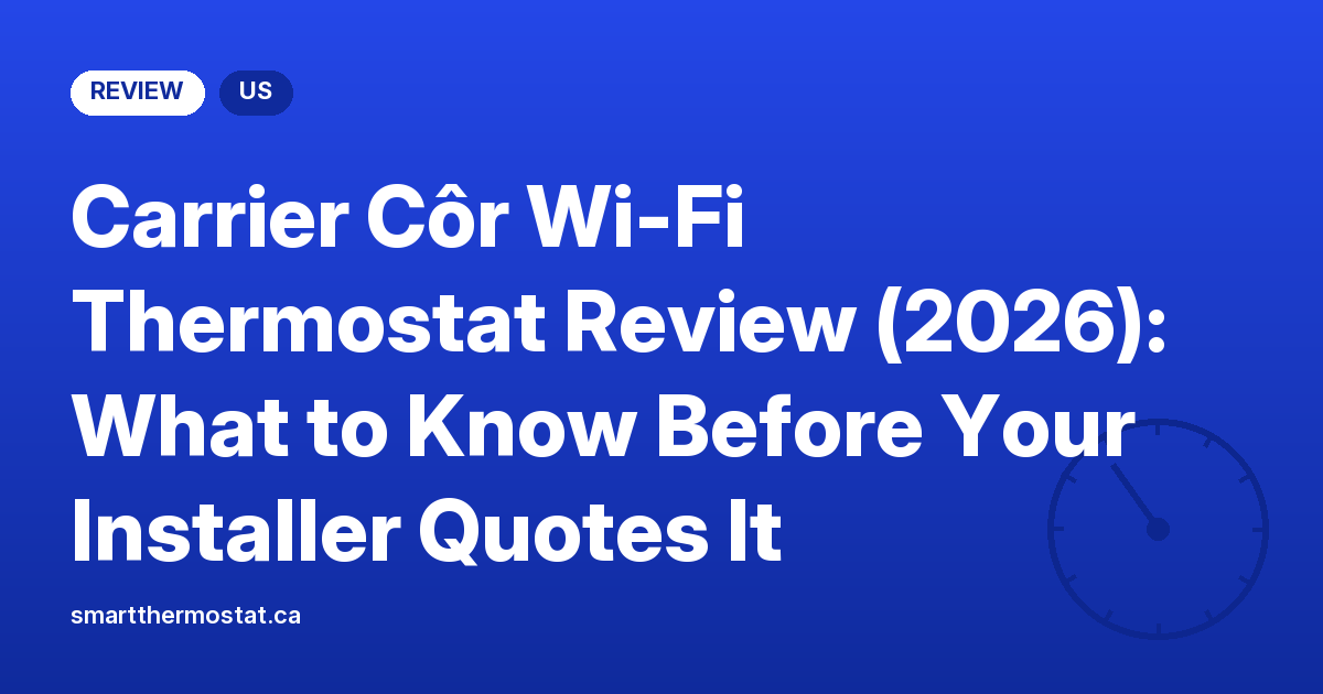 Carrier Côr Wi-Fi Thermostat Review (2026): What to Know Before Your Installer Quotes It