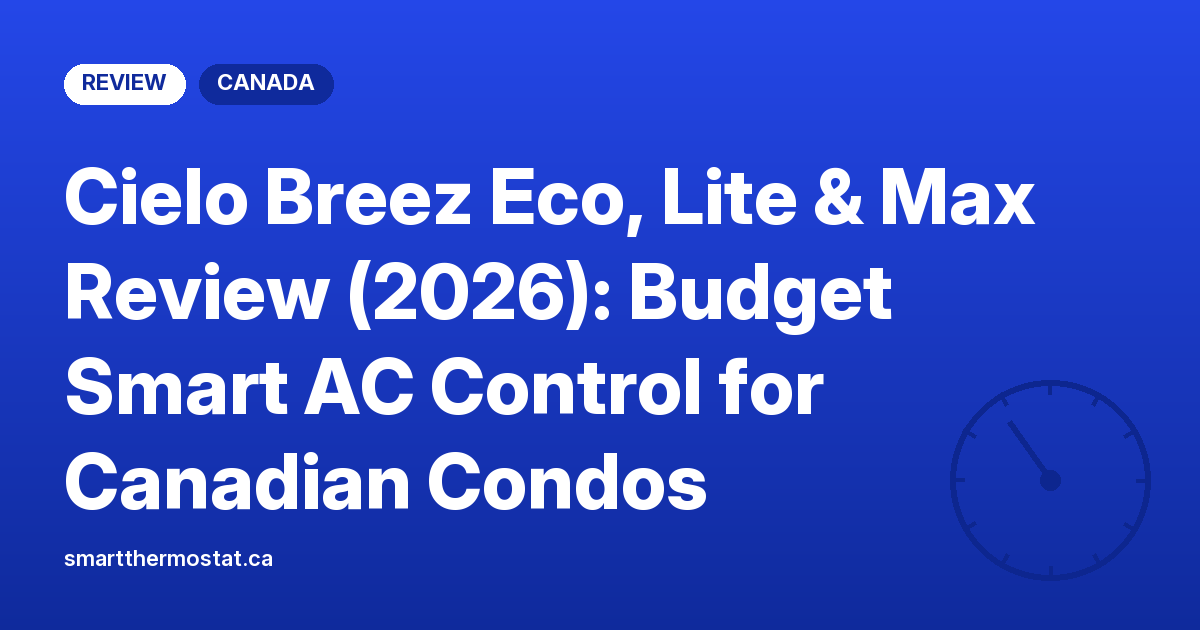 Cielo Breez Eco, Lite & Max Review (2026): Budget Smart AC Control for Canadian Condos