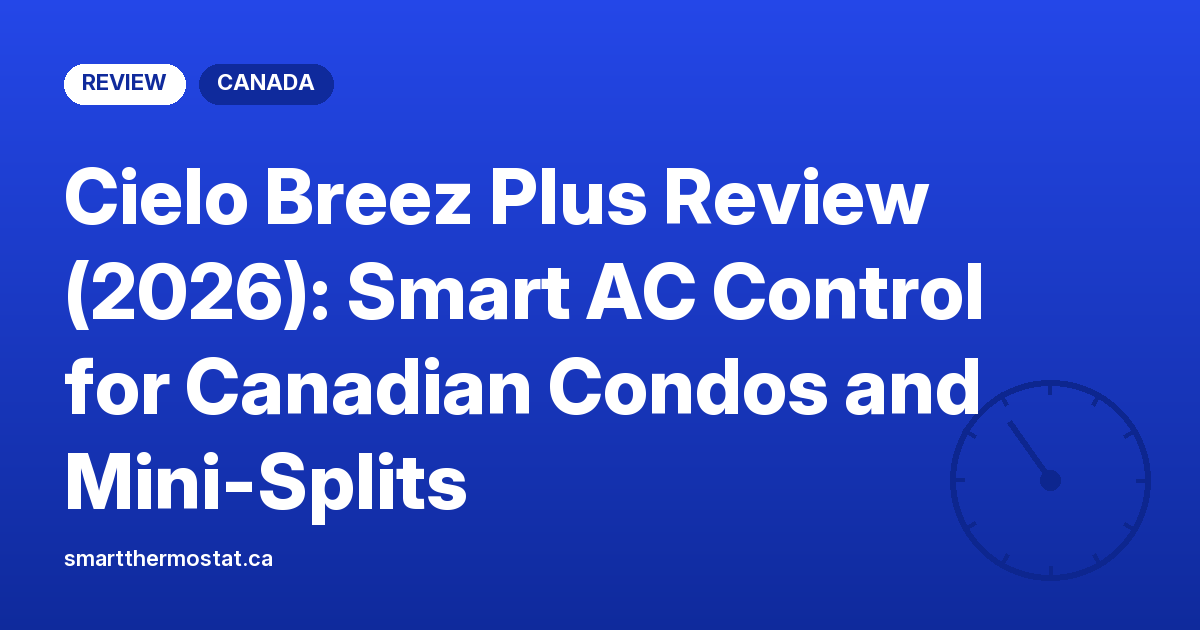 Cielo Breez Plus Review (2026): Smart AC Control for Canadian Condos and Mini-Splits