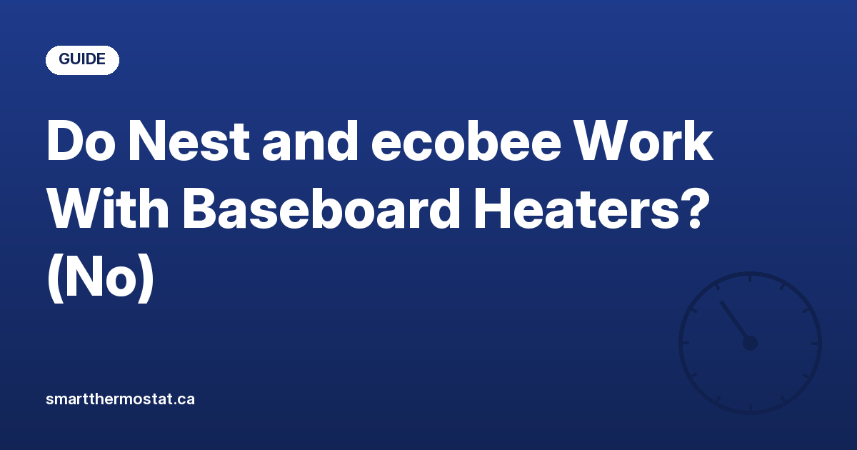 Do Nest and ecobee Work With Baseboard Heaters? (No)