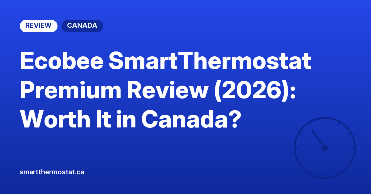 Ecobee SmartThermostat Premium Review (2026): Worth It in Canada?