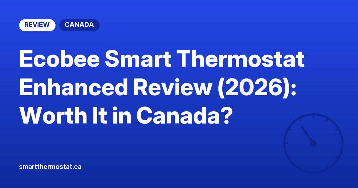Ecobee Smart Thermostat Enhanced Review (2026): Worth It in Canada?
