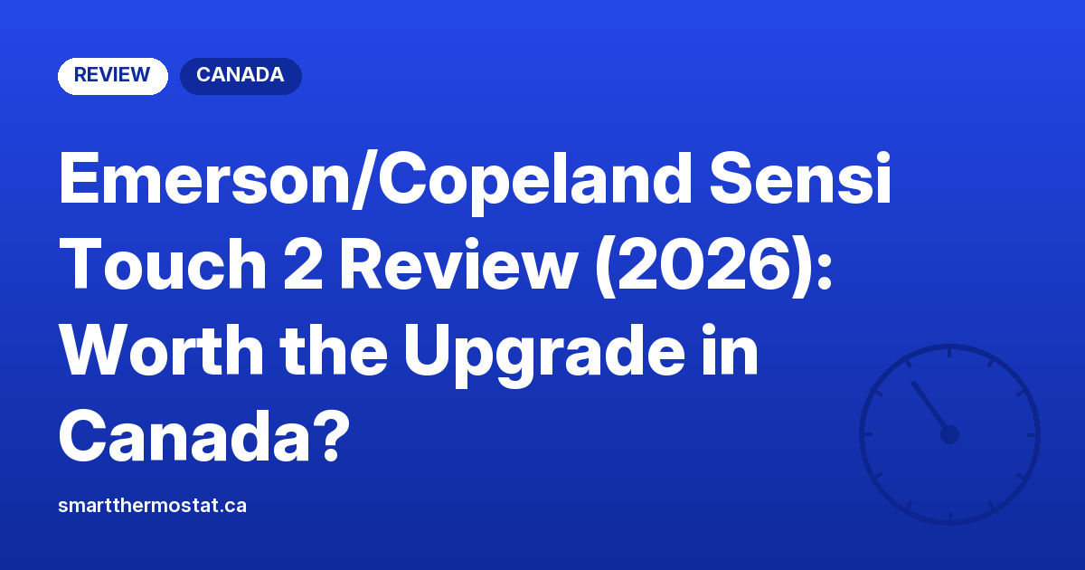 Emerson/Copeland Sensi Touch 2 Review (2026): Worth the Upgrade in Canada?