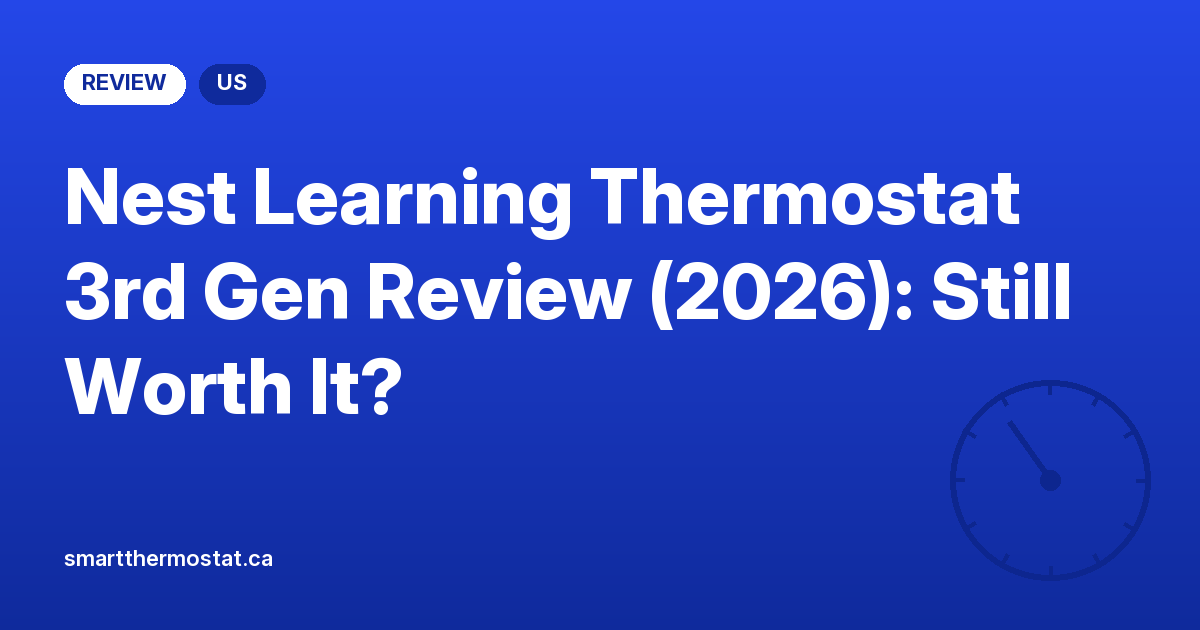 Nest Learning Thermostat 3rd Gen Review (2026): Still Worth It?