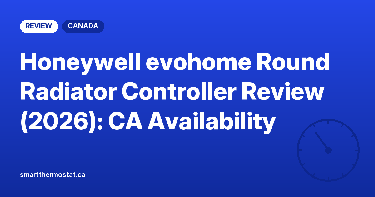 Honeywell evohome Round Radiator Controller Review (2026): CA Availability