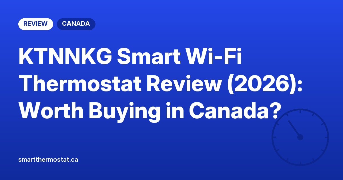 KTNNKG Smart Wi-Fi Thermostat Review (2026): Worth Buying in Canada?