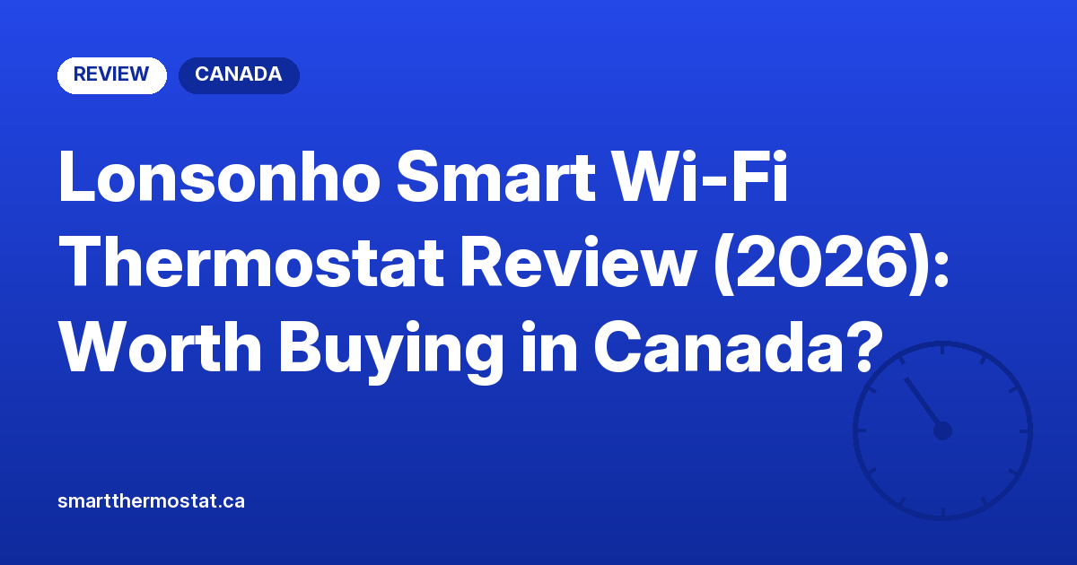 Lonsonho Smart Wi-Fi Thermostat Review (2026): Worth Buying in Canada?