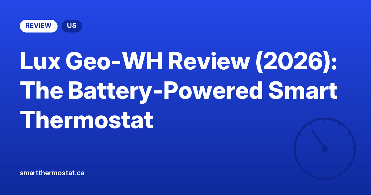 Lux Geo-WH Review (2026): The Battery-Powered Smart Thermostat