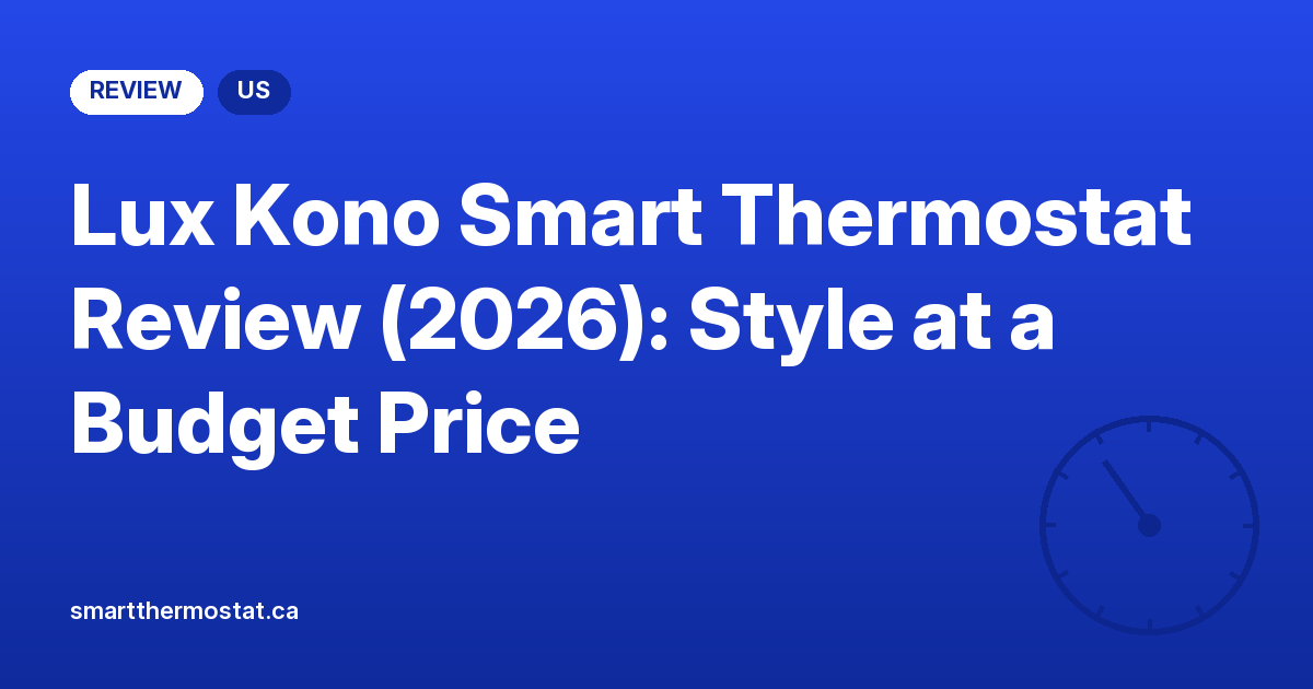 Lux Kono Smart Thermostat Review (2026): Style at a Budget Price