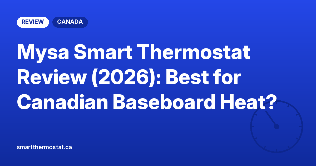 Mysa Smart Thermostat Review (2026): Best for Canadian Baseboard Heat?