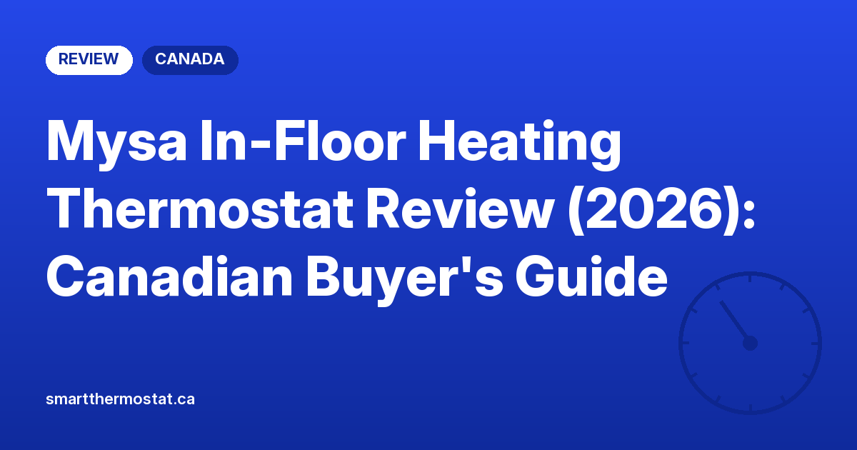 Mysa In-Floor Heating Thermostat Review (2026): Canadian Buyer’s Guide