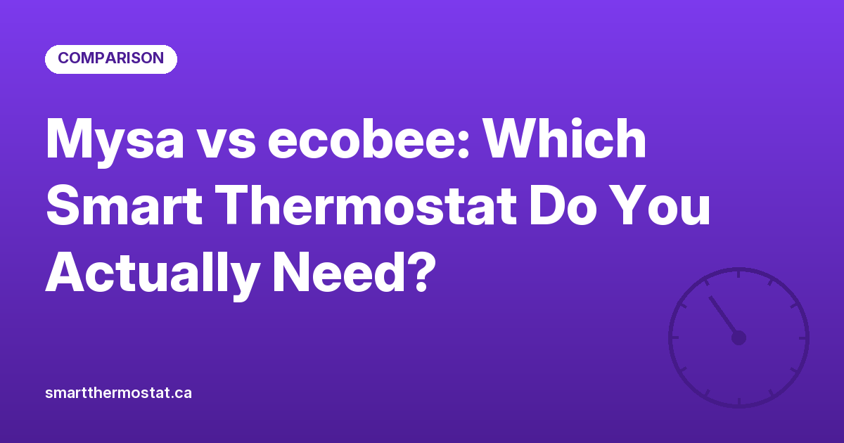 Mysa vs ecobee: Which Smart Thermostat Do You Actually Need?
