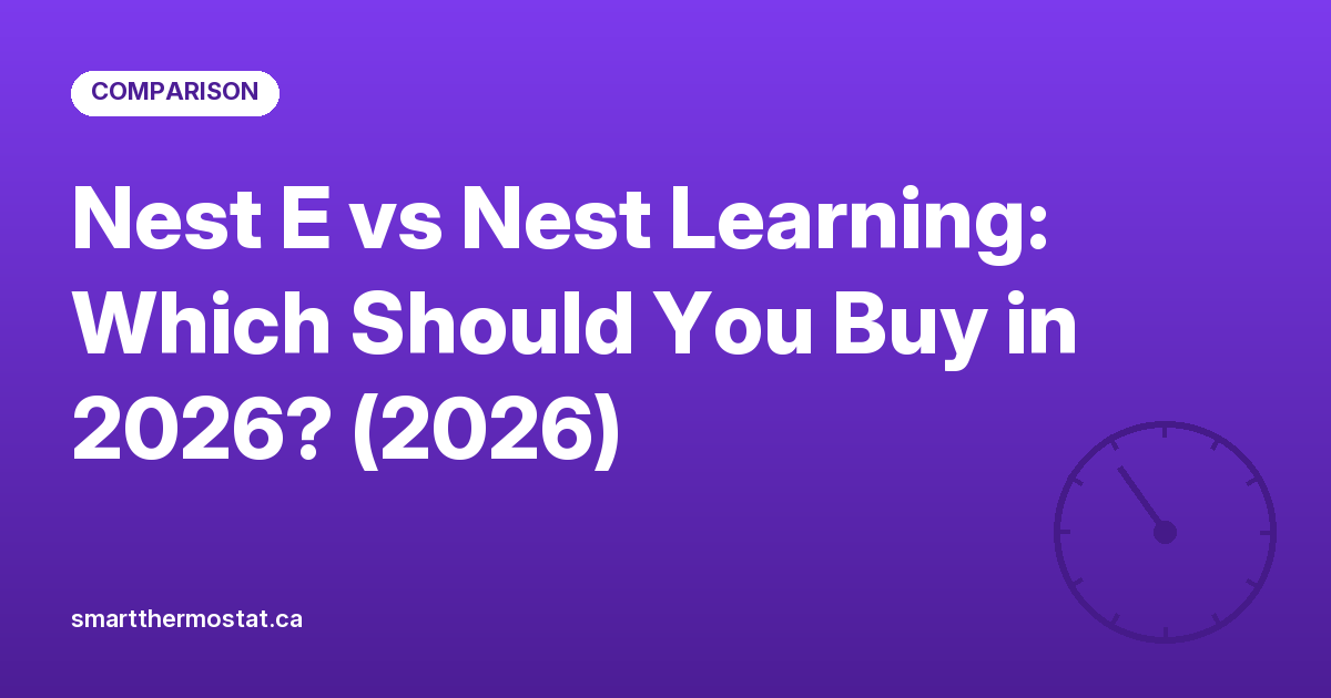 Nest E vs Nest Learning: Which Should You Buy in 2026? (2026)