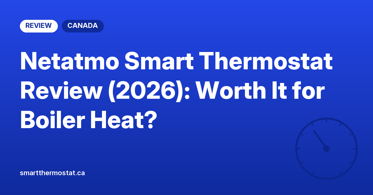 Netatmo Smart Thermostat Review (2026): Worth It for Boiler Heat?