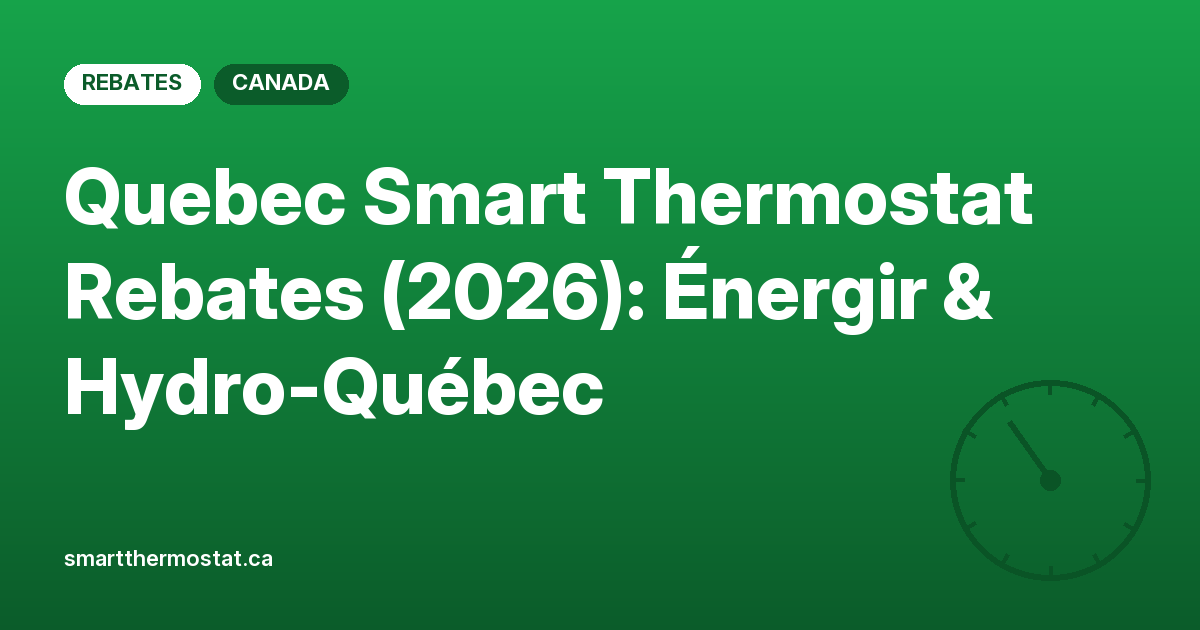 Quebec Smart Thermostat Rebates (2026): Énergir & Hydro-Québec
