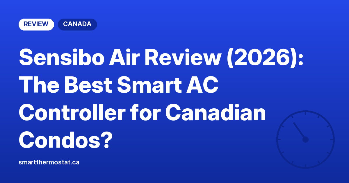 Sensibo Air Review (2026): The Best Smart AC Controller for Canadian Condos?