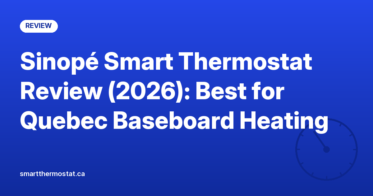 Sinopé Smart Thermostat Review (2026): Best for Quebec Baseboard Heating