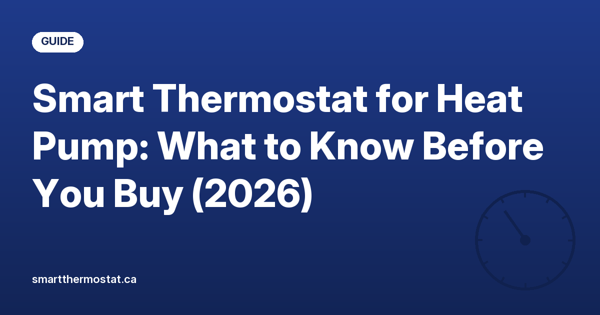 Smart Thermostat for Heat Pump: What to Know Before You Buy (2026)