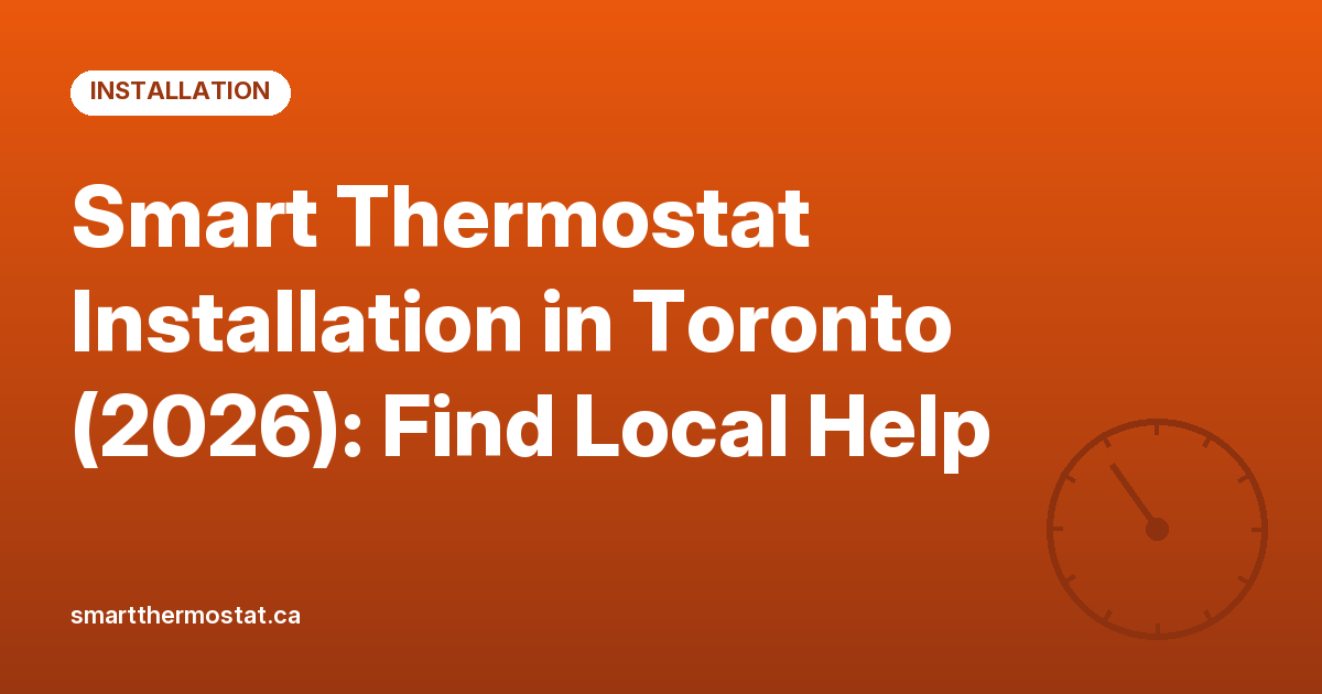 Smart Thermostat Installation in Toronto (2026): Find Local Help