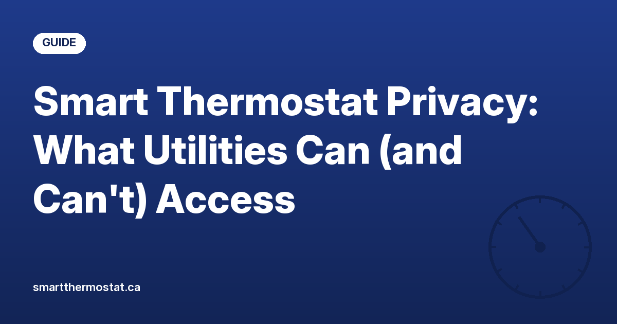 Smart Thermostat Privacy: What Utilities Can (and Can’t) Access