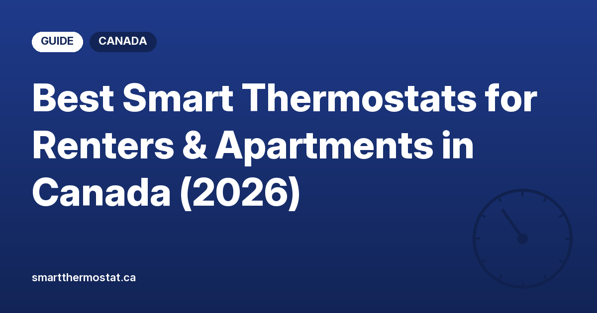 Best Smart Thermostats for Renters & Apartments in Canada (2026)