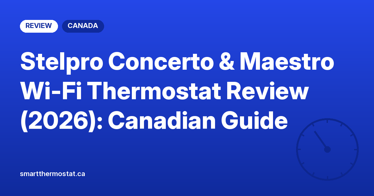 Stelpro Concerto & Maestro Wi-Fi Thermostat Review (2026): Canadian Guide