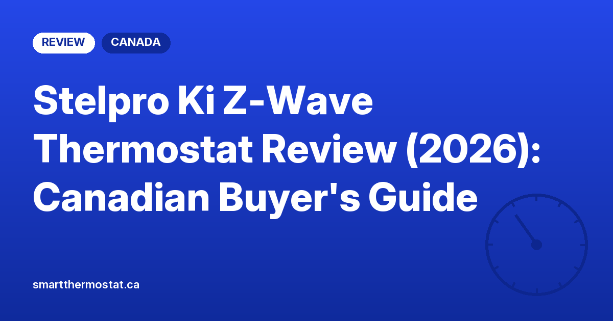 Stelpro Ki Z-Wave Thermostat Review (2026): Canadian Buyer’s Guide