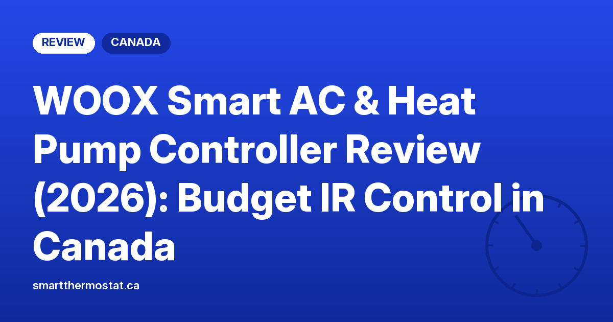 WOOX Smart AC & Heat Pump Controller Review (2026): Budget IR Control in Canada