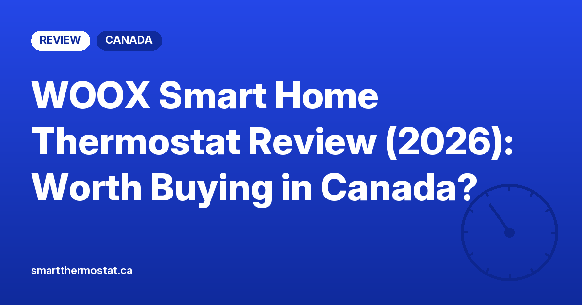 WOOX Smart Home Thermostat Review (2026): Worth Buying in Canada?
